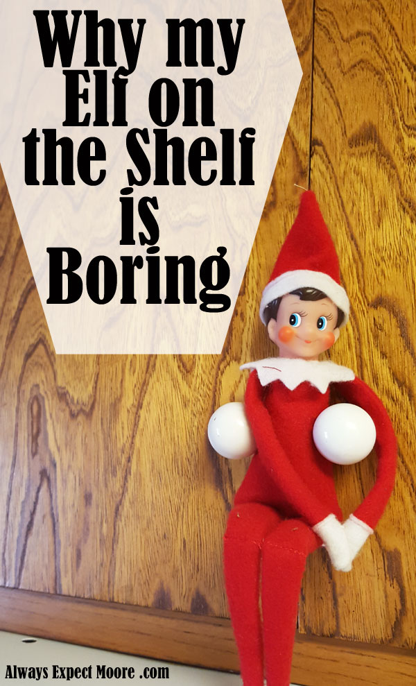 Why my Elf on the Shelf is Boring - Always Expect Moore