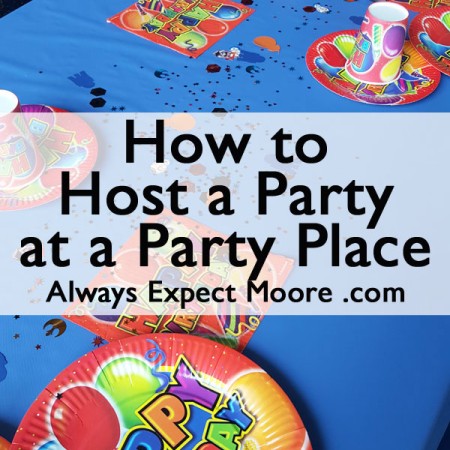How to Host a Party at a Party Place - all the tips to make your party a success!