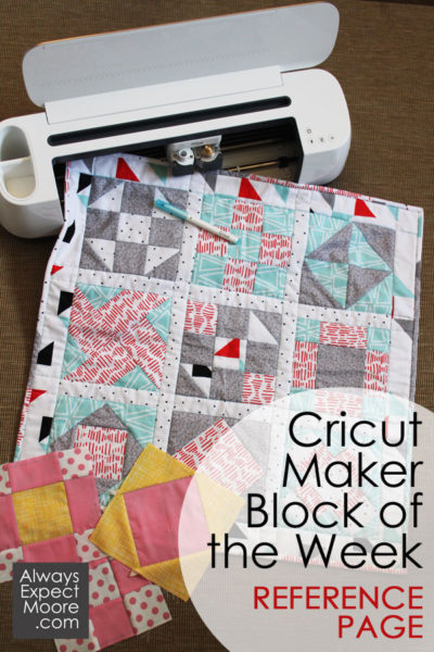 Cricut Maker Block of the Week Reference Page - all the videos, links and tutorial pages to make the quilt!